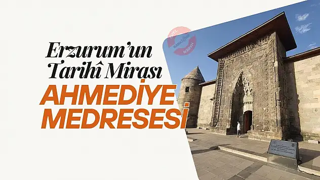 Erzurum'un Tarihî Mirası: Ahmediye Medresesi