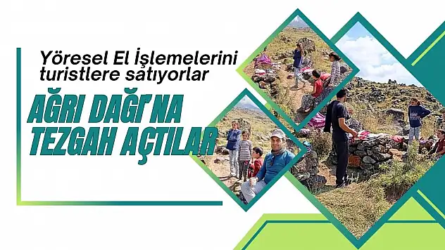 Ağrı Dağı'na Tezgah Açtılar