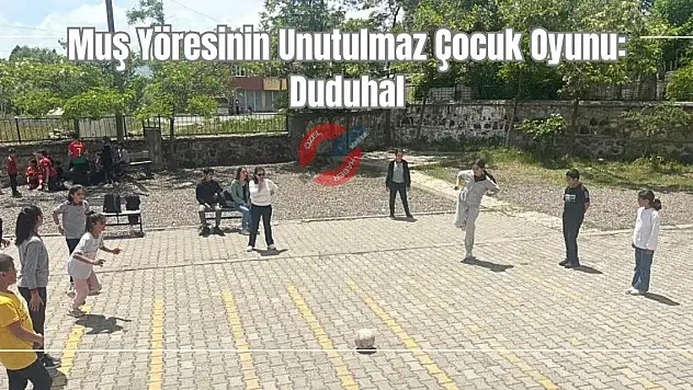 Muş Yöresinin Unutulmaz Çocuk Oyunu: Duduhal