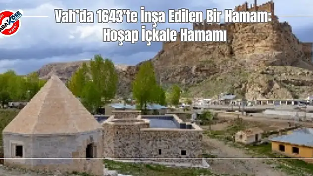 Van'da 1643'te İnşa Edilen Bir Hamam: Hoşap İçkale Hamamı