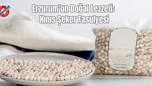 Erzurum'un Doğal Lezzeti: Hınıs Şeker Fasulyesi