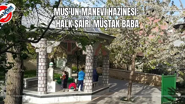 Muş'un Manevi Hazinesi: Halk Şairi Müştak Baba