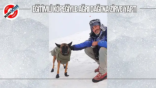 Eğitimli Köpeğiyle Ağrı Dağı'na zirve yaptı