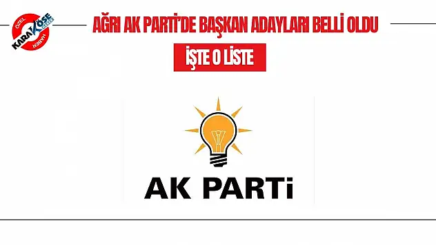 AK Parti Ağrı İl Başkanlığı İçin Başvuran Adayların Listesi