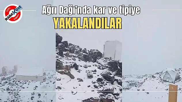 Ağrı Dağı'nda kar ve tipiye yakalandılar