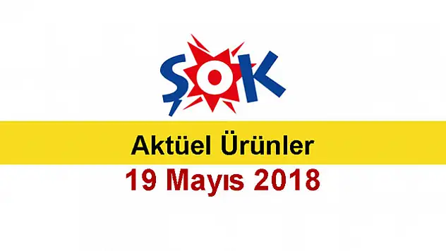 Şok Aktüel 19 Mayıs 2018 Aktüel Ürünler Kataloğu Yayınlandı