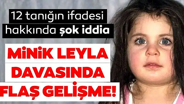 Leyla davası kördüğüm! İfadeler değişti amca tutuklandı