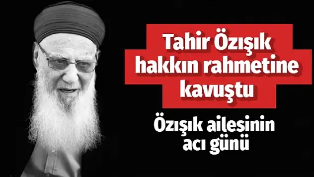 Seyit Tahir Özışık Hakkın Rahmetine Kavuştu