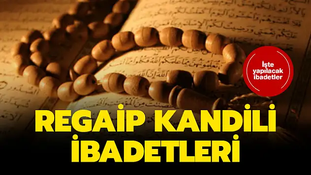 Ragaib Kandili Nasıl Geçirilmeli ? Hangi ibadetler yapılmalı?