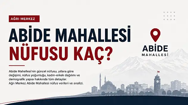 Abide Mahallesi Nüfusu Kaç Ağrı Merkez Güncel Nüfus Verileri