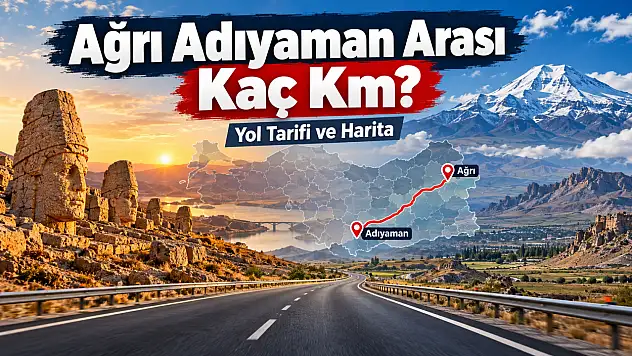 Ağrı Adıyaman Arası Kaç Km, Kaç Saat? Yol Tarifi ve Harita