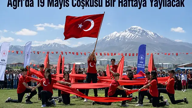 Ağrı'da 19 Mayıs coşkusu bir haftaya yayılacak