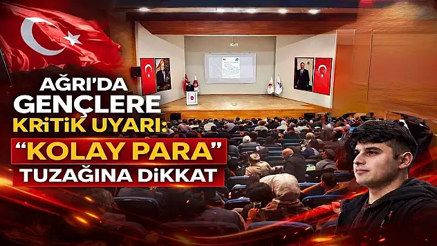 Ağrı'da gençlere kritik uyarı: 'Kolay Para' tuzağına dikkat