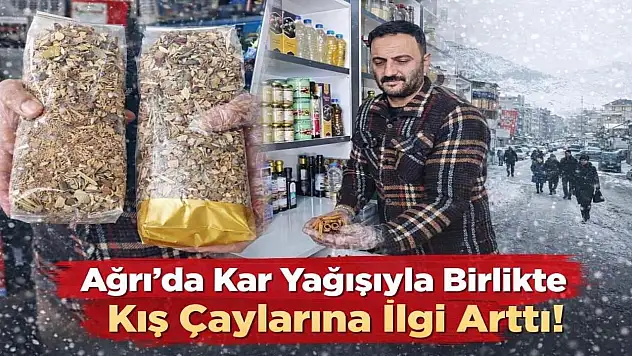 Ağrı'da kar yağışıyla birlikte kış çaylarına talep arttı