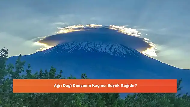 Ağrı Dağı Dünyanın Kaçıncı Büyük Dağıdır?
