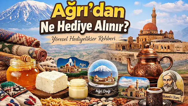 Ağrı'dan ne hediye alınır? İşte kente özgü en anlamlı hediyelikler