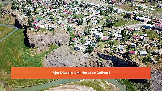 Ağrı Diyadin İsmi Nereden Geliyor?
