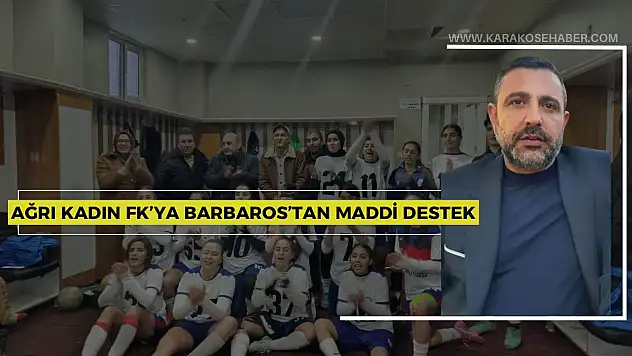 Ağrı Kadın FK'ya Barbaros'tan maddi destek