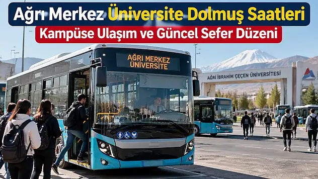 Ağrı Merkez Üniversite Dolmuş Saatleri Kampüse Ulaşım ve Güncel Sefer Düzeni