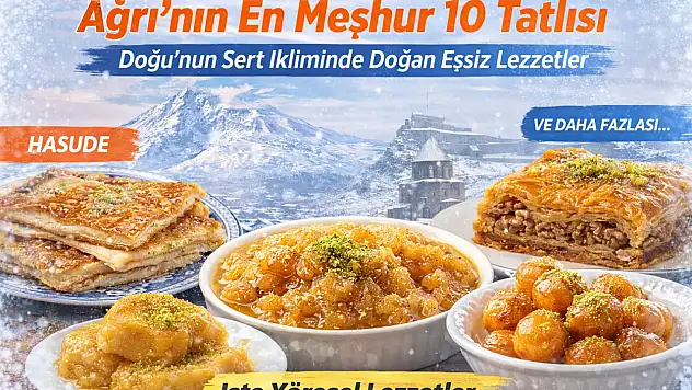 Ağrı'nın En Meşhur 10 Tatlısı: Doğu'nun Sert İkliminde Doğan Eşsiz Lezzetler