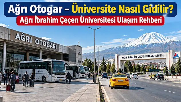 Ağrı Otogar Üniversite Nasıl Gidilir? Ağrı İbrahim Çeçen Üniversitesi Ulaşım Rehberi