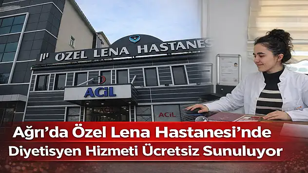 Ağrı Özel Lena Hastanesi'nde beslenme danışmanlığı ücretsiz veriliyor