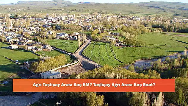 Ağrı Taşlıçay Arası Kaç KM? Taşlıçay Ağrı Arası Kaç Saat?