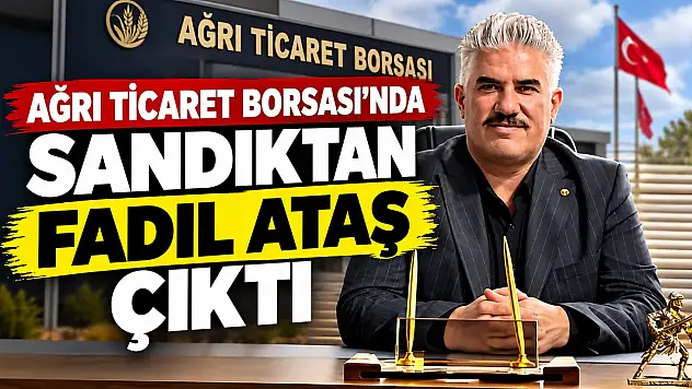 Ağrı Ticaret Borsası'nda sandıktan Fadıl Ataş çıktı