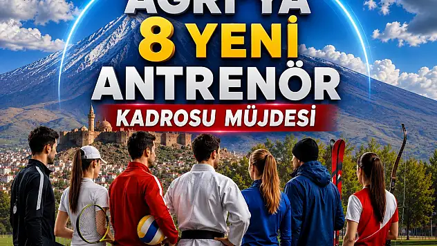 Ağrı'ya 8 yeni antrenör kadrosu müjdesi