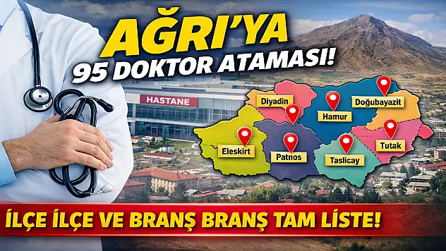 Ağrı'ya atanan 95 doktorun tam listesi açıklandı: Hangi ilçeye hangi branş?