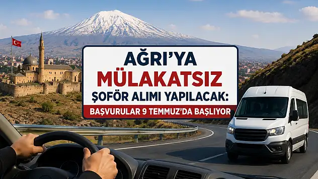 Ağrı'ya mülakatsız şoför alımı yapılacak: Başvurular 9 Temmuz'da başlıyor