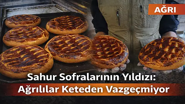 Ağrılılar sahurda bu geleneksel lezzeti tercih ediyor!