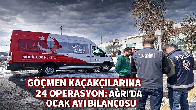 Bir ayda 24 operasyon! Ağrı'da göçle mücadelede son durum