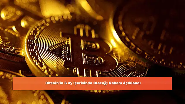 Bitcoin'in 6 Ay İçerisinde Olacağı Rakam Açıklandı