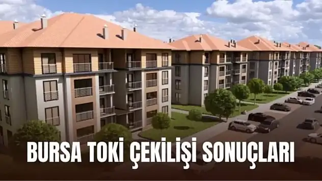 Bursa TOKİ 17 bin 225 konutun hak sahipleri! BURSA TOKİ ÇEKİLİŞİ SONUÇLARI: Karacabey, Gemlik, Nilüfer, İnegöl TOKİ çekilişi sonuçları açıklandı mı?