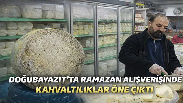 Doğubayazıt'ta Ramazan alışverişinde kahvaltılıklar öne çıktı