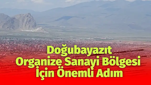 Doğubayazıt'ta Sanayi Müjdesi! OSB İçin Düğmeye Basıldı