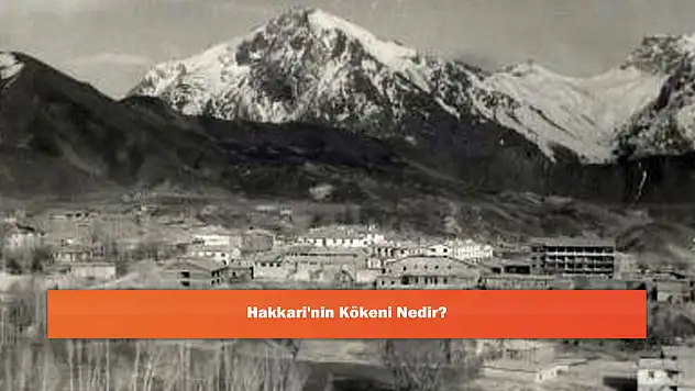 Hakkari'nin Kökeni Nedir?