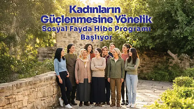 İbrahim Çeçen Vakfı'ndan kadınların güçlenmesine 250 bin TL'ye kadar hibe desteği