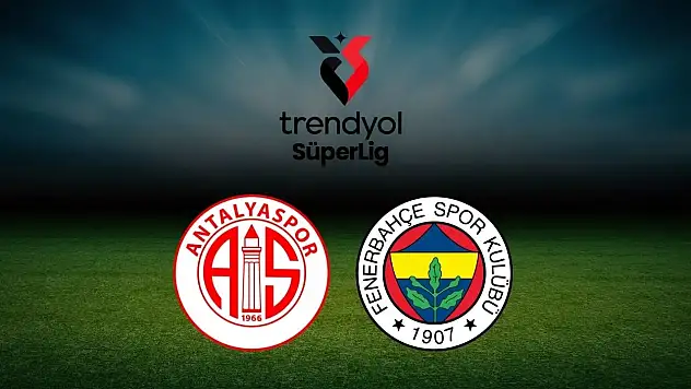 İşte maç yayın bilgileri: Fenerbahçe - Antalyaspor maçı nereden izlenir, hangi kanalda?
