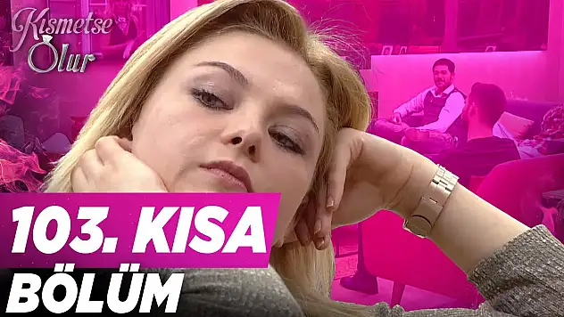 Kısmetse Olur 103. Bölüm Neden Yok?