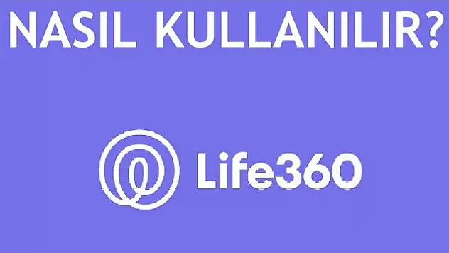 Life360 Nedir, Life360 Ne İşe Yarar?