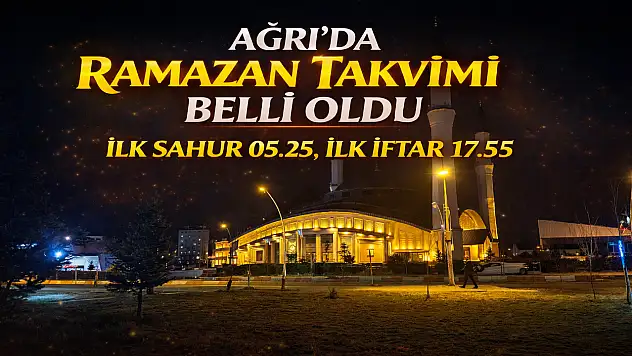 Ramazanın ilk günü Ağrı'da oruç ne zaman başlıyor?