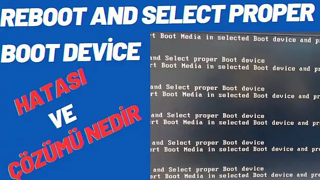 Reboot And Select Proper Boot Device Hatası ve Çözümü Nedir? 2025