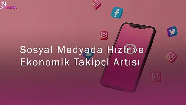 Sosyal Medyada Hızlı ve Ekonomik Takipçi Artışı