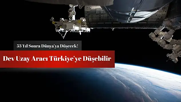 Türkiye risk altında mı? 53 yıllık uzay aracı 10 Mayıs'ta düşecek!