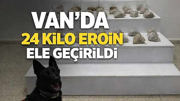 Van'da 24 kilo eroin ele geçirildi