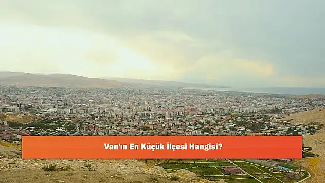 Van'ın En Küçük İlçesi Bahçesaray: Küçük Yüzölçümü, Büyük Değerler