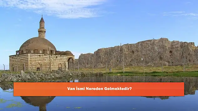 Van İsmi Nereden Gelmektedir?