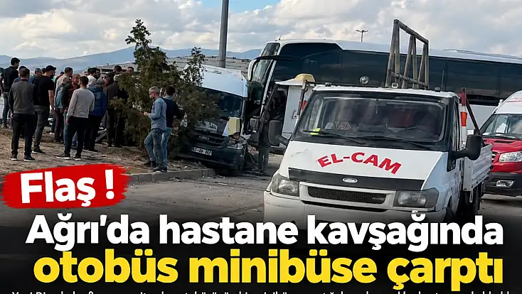 Ağrı’da otobüs minibüse çarptı: Çok sayıda yaralı var